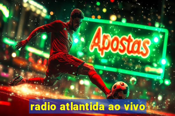 radio atlantida ao vivo